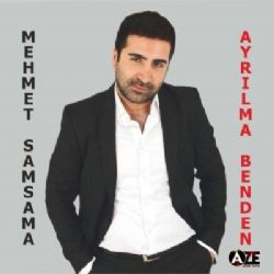 Mehmet Samsama&nbsp;Ayrılma Benden