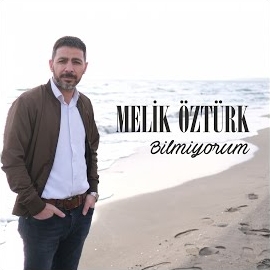 Melih Öztürk&nbsp;Bilmiyorum