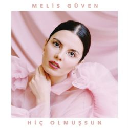 Melis Güven&nbsp;Hiç Olmuşsun