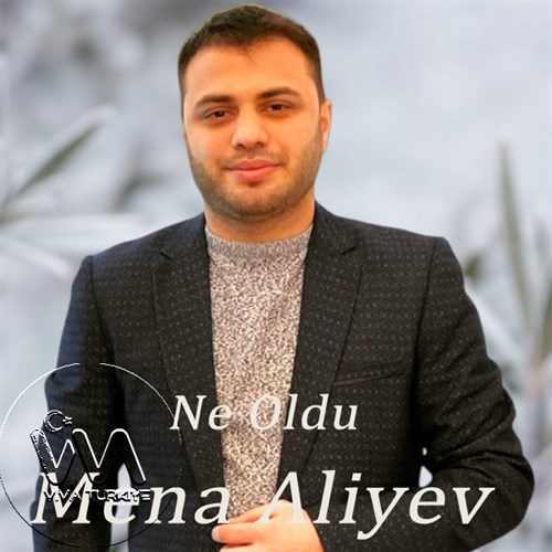 Mena Aliyev&nbsp;Ne Oldu