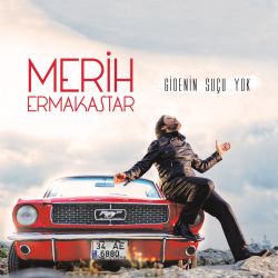Merih Ermakastar&nbsp;Gidenin Suçu Yok