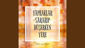 Mert Alpater&nbsp;Yapraklar Sararıp Düşerken Yere