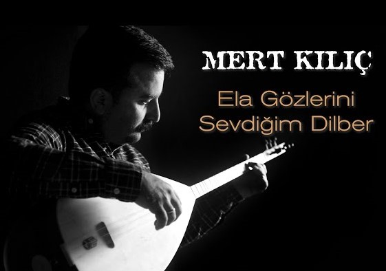 Mert Kılıç&nbsp;Ela Gözlerini Sevdiğim Dilber