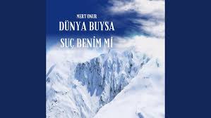 Mert Onur&nbsp;Dünya Buysa Suç Benim mi