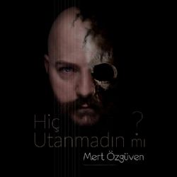 Mert Özgüven&nbsp;Hiç Utanmadın Mı
