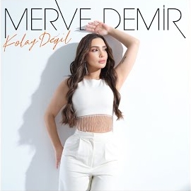 Merve Demir&nbsp;Kolay Değil