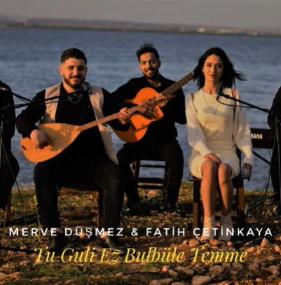 Merve Düşmez&nbsp;Tu Guli Ez Bulbüle Temme