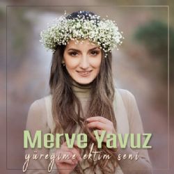Merve Yavuz&nbsp;Yüreğime Ektim Seni