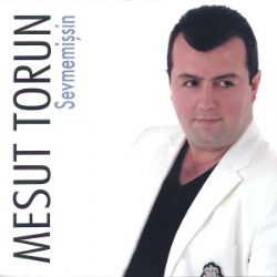 Mesut Torun&nbsp;Sevmemişsin