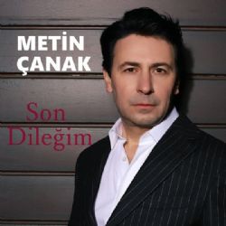 Metin Çanak&nbsp;Son Dileğim