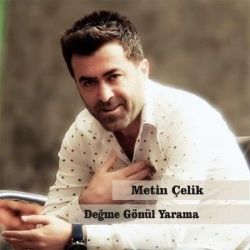 Metin Çelik&nbsp;Değme Gönül Yarama