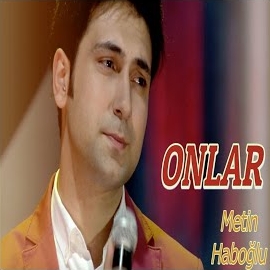 Metin Haboğlu&nbsp;Onlar