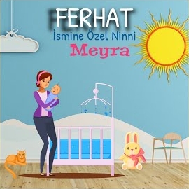 Meyra&nbsp;Ferhat İsmine Özel Ninni