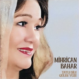 Mihrican Bahar&nbsp;Tatlı Dile Güler Yüze