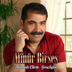 Minür Birses&nbsp;Dolmadı Çilem Gençliğim
