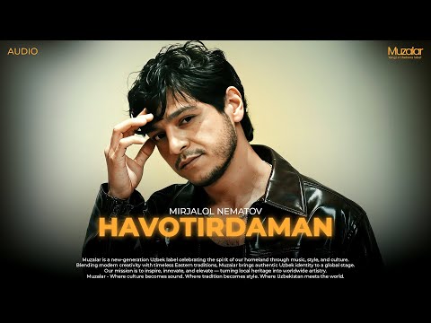 Mirjalol Nematov&nbsp;Havotirdaman