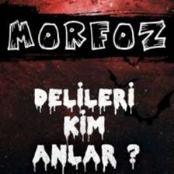 Morfoz&nbsp;Delileri Kim Anlar