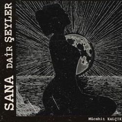 Mücahit Kalçık&nbsp;Sana Dair Şeyler