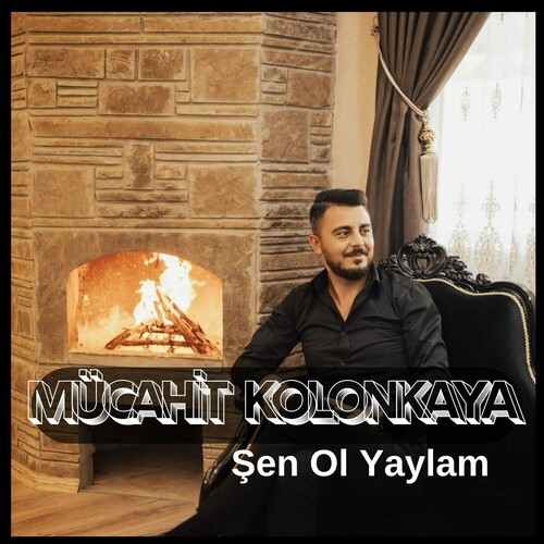 Mücahit Kolonkaya&nbsp;Şen Ol Yaylam