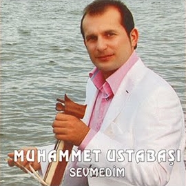Muhammet Ustabaşı&nbsp;Sevmedim
