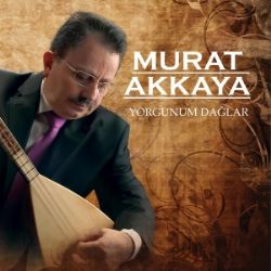 Murat Akkaya&nbsp;Yorgunum Dağlar