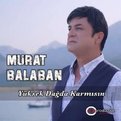 Murat Balaban&nbsp;Yüksek Dağda Karmısın