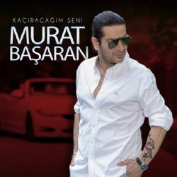 Murat Başaran&nbsp;Kaçıracağım Seni