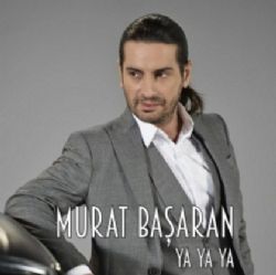 Murat Başaran&nbsp;Ya Ya Ya