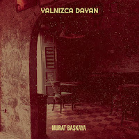 Murat Başkaya&nbsp;Yalnızca Dayan