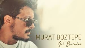 Murat Boztepe&nbsp;Git Buradan