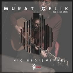 Murat Çelik&nbsp;Hiç Değişmiyor