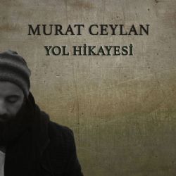Murat Ceylan&nbsp;Yol Hikayesi