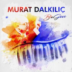 Murat Dalkılıç&nbsp;Bu Gece