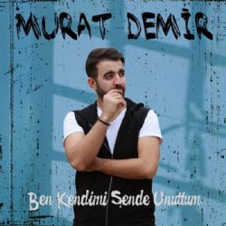 Murat Demir&nbsp;Ben Kendimi Sende Unuttum