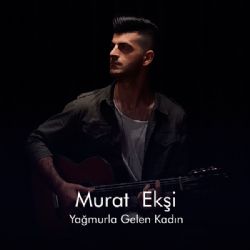 Murat Ekşi&nbsp;Yağmurla Gelen Kadın