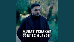 Murat Fedakar&nbsp;Görmez Olaydım