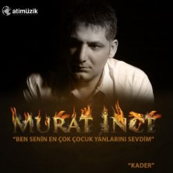 Murat İnce&nbsp;Ben Senin En Çok Çocuk Yanlarını Sevdim