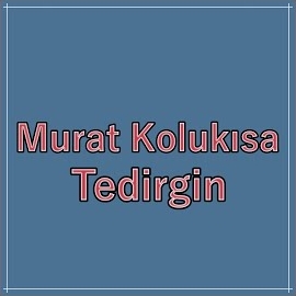 Murat Kolukısa&nbsp;Tedirgin