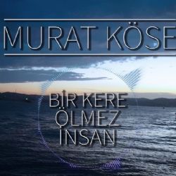 Murat Köse&nbsp;Bir Kere Ölmez İnsan