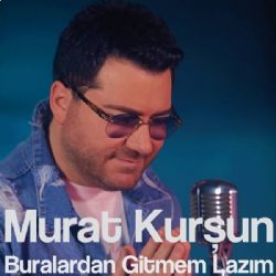 Murat Kurşun&nbsp;Buralardan Gitmem Lazım
