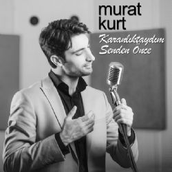 Murat Kurt&nbsp;Karanlıktaydım Senden Önce