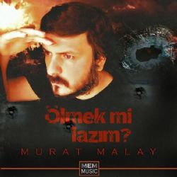 Murat Malay&nbsp;Ölmek Mi Lazım