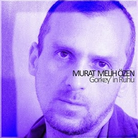 Murat Melih Özen&nbsp;Gorkeyin Ruhu