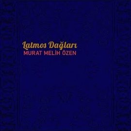 Murat Melih Özen&nbsp;Latmos Dağları