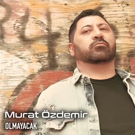 Murat Özdemir&nbsp;Olmayacak