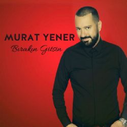Murat Yener&nbsp;Bırakın Gitsin