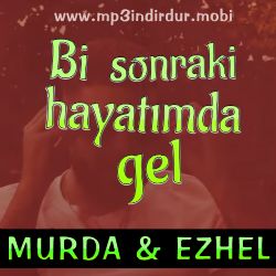 Murda&nbsp;Bi Sonraki Hayatımda Gel