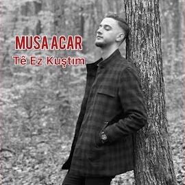 Musa Acar&nbsp;Te Ez Kuştım