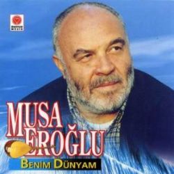 Musa Eroğlu&nbsp;Benim Dünyam