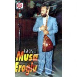 Musa Eroğlu&nbsp;Gönül